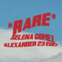 Слушать песню Rare от Selena Gomez, Alexander 23