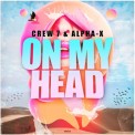 Слушать песню On My Head от Crew 7 & Alpha-X