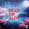Слушать песню Dead Or Alive от Klaas