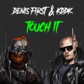 Слушать песню Touch It от Denis First, KDDK