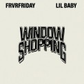 Слушать песню Window Shopping от FRVRFRIDAY feat. Lil Baby