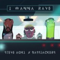 Слушать песню I Wanna Rave от Steve Aoki, Bassjackers