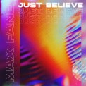 Слушать песню Just Believe от Max Fane