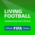 Слушать песню Living Football (FIFA Theme) от Hans Zimmer, Lorne Balfe