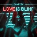 Слушать песню Love is Blind от CHARYEV