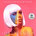 Слушать песню Just Wanna от Kaskeiyp, Padé feat. Angie