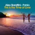 Слушать песню This Is The Time Of Love от Alex Barattini feat. Pablo