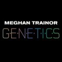 Слушать песню Genetics от Meghan Trainor feat. Pussycat Dolls