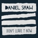 Слушать песню Don't Leave Me Now от Daniel Shaw