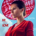 Слушать песню Be My Love от KAYA