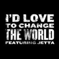 Слушать песню I'd Love To Change The World от Jetta