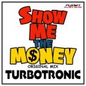Слушать песню Show Me The Money от Turbotronic