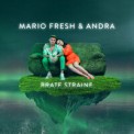 Слушать песню Brate Straine от Mario Fresh & Andra
