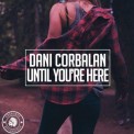 Слушать песню Until You're Here от Dani Corbalan