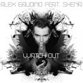 Слушать песню Watch Out (feat. Shena) от Alex Gaudino
