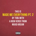 Слушать песню Made Me Everything Pt. 2 от TOBi feat. Maxo Kream