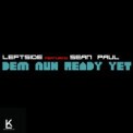 Слушать песню Dem Nuh Ready Yet от Leftside feat. Sean Paul