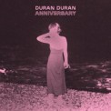 Слушать песню ANNIVERSARY от Duran Duran