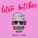 Слушать песню Later Bitches от The Prince Karma