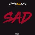 Слушать песню Sad от SHREZZERS