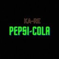 Слушать песню Pepsi-Cola от Ka-Re