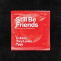 Слушать песню Still Be Friends от G-Eazy feat. Tory Lanez, Tyga