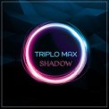 Слушать песню Shadow от Triplo Max