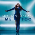 Слушать песню Me Too от Meghan Trainor