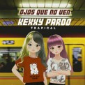 Слушать песню Ojos Que No Ven от Kexxy Pardo & Trapical