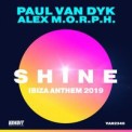 Слушать песню Shine Ibiza Anthem 2019 от Paul van Dyk, Alex M.O.R.P.H.