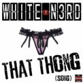 Слушать песню That Thong (Song) от White N3rd