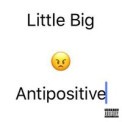 Слушать песню Antipositive от Little Big
