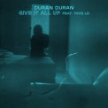 Слушать песню GIVE IT ALL UP (feat. Tove Lo) от Duran Duran feat. Tove Lo
