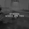 Слушать песню Where Are You от Otnicka