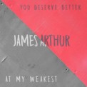 Слушать песню You Deserve Better от James Arthur