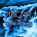 Слушать песню It's Only Love (Mr. Da-Nos Remix) от Micar