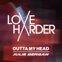 Слушать песню Outta My Head от Love Harder feat. Julie Bergan