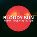 Слушать песню Bloody Sun от Ya Rick, KDDK, The Hatters