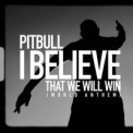 Слушать песню I Believe That We Will Win (World Anthem) от Pitbull