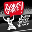 Слушать песню Goalie, Goalie от Arash feat. Nyusha, Pitbull & Blanco