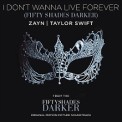 Слушать песню I Don't Wanna Live Forever (Fifty Shades Darker) от ZAYN, Taylor Swift Malik, Taylor Swift