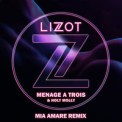 Слушать песню Menage A Trois (Mia Amare Remix) от Lizot feat. Holy Molly