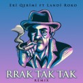 Слушать песню Rrak tak tak (Remix) от Eri Qerimi, Landi Roko, Albert Sula
