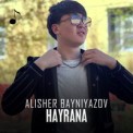 Слушать песню Hayrana от Alisher Bayniyazov