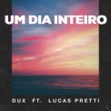 Слушать песню Um Dia Inteiro от DUX feat. Lucas Pretti