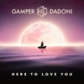 Слушать песню Here To Love You от Gamper & Dadoni