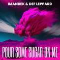 Слушать песню Pour Some Sugar On Me от Imanbek, Def Leppard
