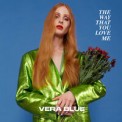 Слушать песню The Way That You Love Me от Vera Blue