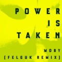 Слушать песню Power Is Taken (Felguk Remix) от Moby