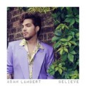 Слушать песню Believe от Adam Lambert